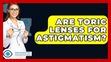 Are Toric Lenses For Astigmatism? - Optometry Knowledge Base