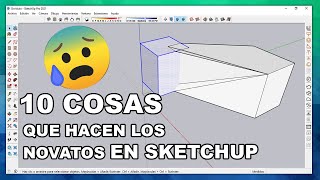 10 Cosas que hacen los NOVATOS en SKETCHUP