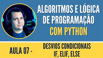 Aula 07 - Desvio Condicional - If, Elif e Else - com Python