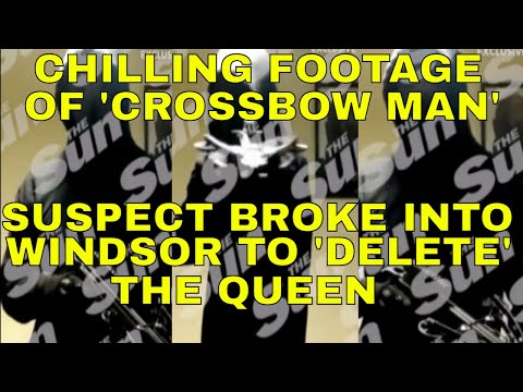 CHILLING FOOTAGE OF CROSSBOW MAN WHO BROKE INTO WINDSOR CASTLE TO DELETE THE QUEEN