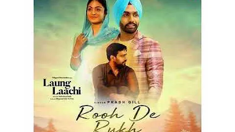 Rooh De Rukh (Laung Laachi) Prabh Gill new punjabi songs 2018