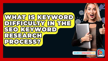 What Is Keyword Difficulty In The SEO Keyword Research Process? - SearchEnginesHub.com