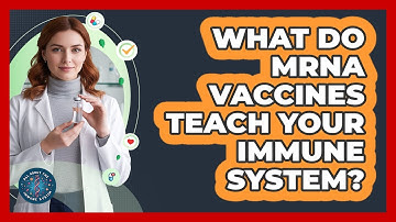 What Do mRNA Vaccines Teach Your Immune System?
