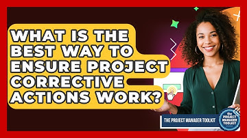What Is The Best Way To Ensure Project Corrective Actions Work? - The Project Manager Toolkit