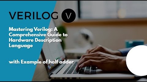 Mastering Verilog: A Comprehensive Guide to Hardware Description Language