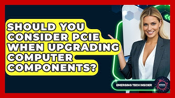 Should You Consider PCIe When Upgrading Computer Components? - Emerging Tech Insider