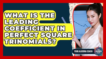 What Is The Leading Coefficient In Perfect Square Trinomials? - Your Algebra Coach