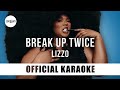 Lizzo - Break Up Twice (Official Karaoke Instrumental) | SongJam