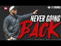 Never going back  powerful motivational