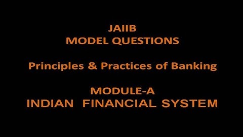 Model Questions for Indian Financial System - JAIIB, Principles & Practices of Banking