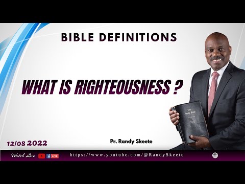 WHAT IS RIGHTEOUSNESS?  ||  BIBLE DEFINITIONS || Pr. Randy Skeete