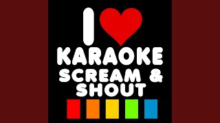 Scream & Shout (Karaoke Version) (Originally Performed By Will.i.am & Britney Spears) - I Love Karaoke