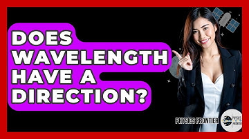 Does Wavelength Have A Direction? - Physics Frontier