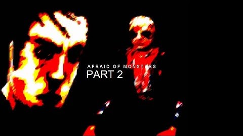 Afraid of Monsters - Classic - PART 2