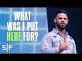 What Was I Put Here For? | Steven Furtick