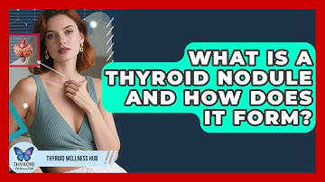 What Is A Thyroid Nodule And How Does It Form? - Thyroid Wellness Hub