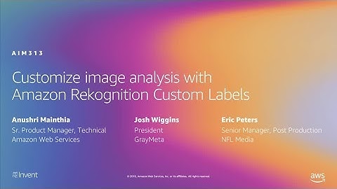 AWS re:Invent 2019: [REPEAT 1] Adding computer vision to your applications (AIM313-R1)
