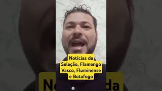 Notícias da Seleção Brasileira Flamengo Vasco Fluminense e Botafogo #futebol #jogo #vasco #flamengo