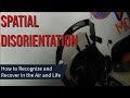 Recognizing and Recovering from Spatial Disorientation in Flying and in Life