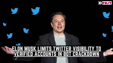 Elon Musk Limits Twitter Visibility to Verified Accounts in Bot Crackdown