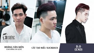 Cắt tạo kiểu Slickback | Phong cách D.O (EXO) | Hoàng Văn Kiên