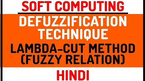 Lambda-Cut Method On Fuzzy Relation ll Defuzzification Technique ll Soft Computing Course in Hindi