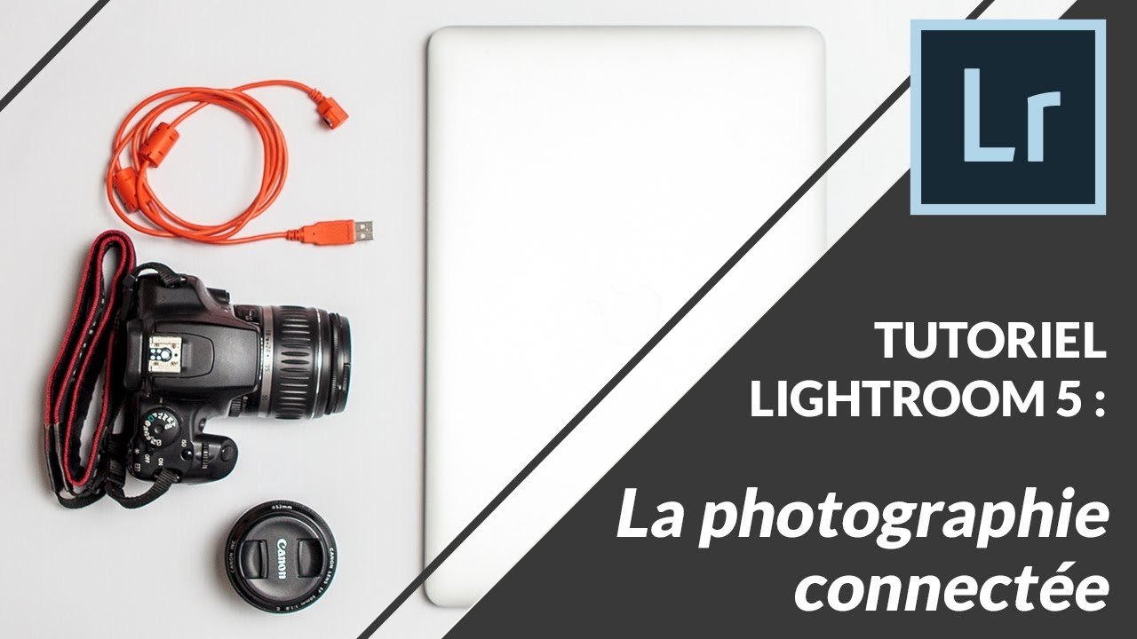Photographie en mode connecté - Lightroom tutoriel