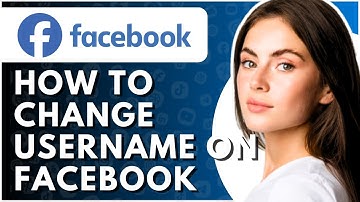How To Change Username On Facebook - Full Guide