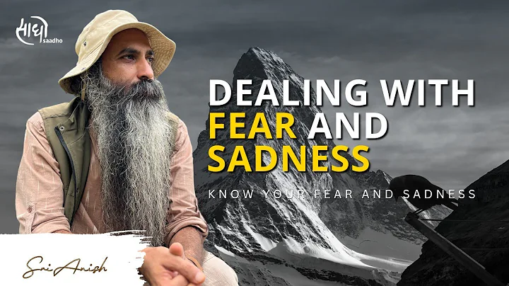 How to Deal with Sadness and Fear | Finding true self | Gurudev Sri Anish | Saadho