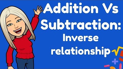Mini Maths Tutorial: Addition Vs Subtraction an inverse relationship