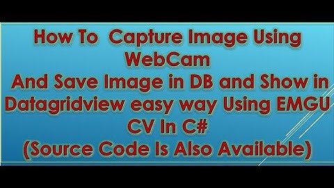 Capture image and save in Database in c# using Emgu CV 2018(with Source Code)