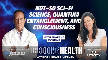 Not-So Sci-Fi Science, Quantum Entanglement, and Consciousness With Sharane Dorrah