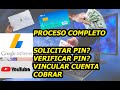 COMO VERIFICAR Y SOLICITAR PIN DE GOOGLE? COMO VINCULAR CON CUENTA BANCARIA? Y COMO COBRAR DINERO?