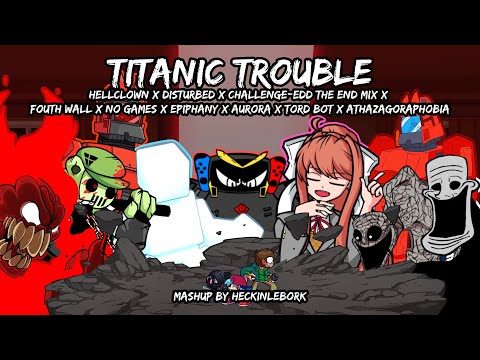 Titanic Trouble [Epiphany, Hellclown, Fourth Wall, & More] | FNF Mashup By HeckinLeBork