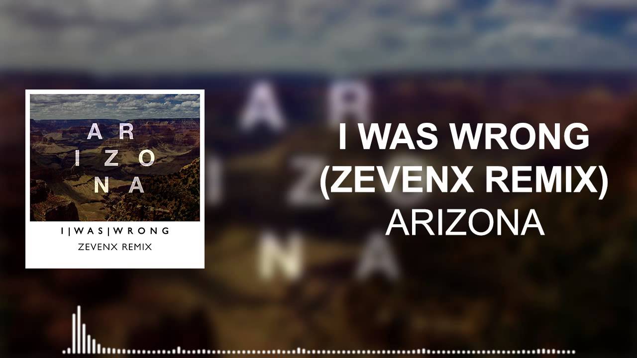 Arizona I Was Wrong Robin Schulz Remix Lyrics Arizona - I Was Wrong (ZEVENX Remix) - YouTube