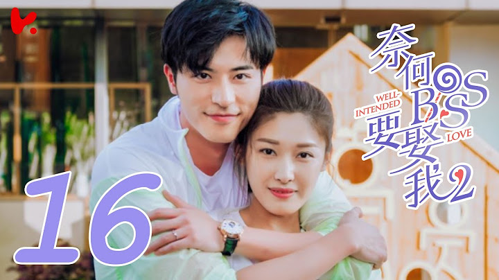 ENG SUB [Well Intended Love S2] EP16 | Xu Kai Cheng, Wang Shuang - DayDayNews