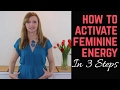 3 Steps To Activate Feminine Energy  |  Feminine Power Activation