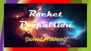 Rocket Propulsion (Solved Problem)