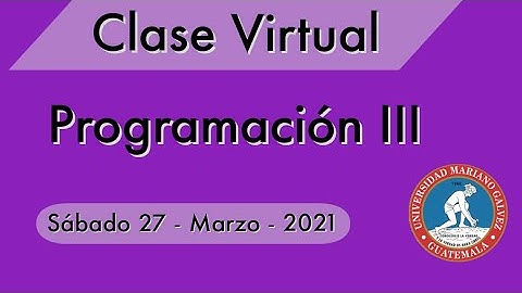 Programacion III - Clase Virtual  | Sabado 27 Marzo 2021