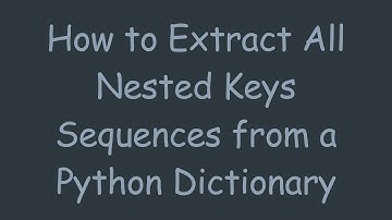 How to Extract All Nested Keys Sequences from a Python Dictionary