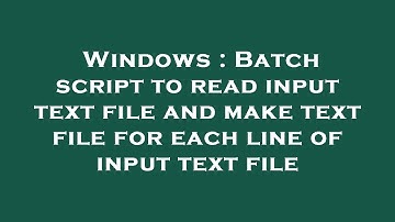 Windows : Batch script to read input text file and make text file for each line of input text file
