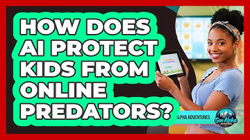 How Does AI Protect Kids From Online Predators? - Gen Alpha Adventures