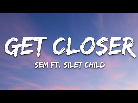 Sem - Get Closer Feat Silent Child