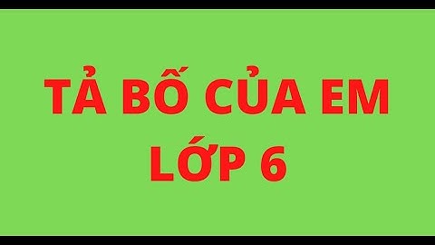 Bài văn tả ba hay nhất lớp 6