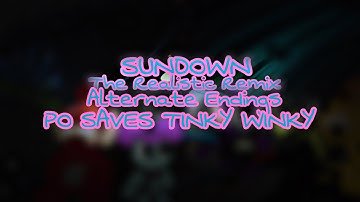 Teletubbies || Sundown: The Realistic Remix || Alternate Endings || EP: Po Saves Tinky Winky