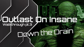 Outlast Insane Walkthrough: No Battery Change/No Hiding pt.3 Down the Drain