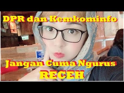 DPR dan Kemkominfo - Polisi Moral dan Urusan Receh Indonesia - Kimi Hime