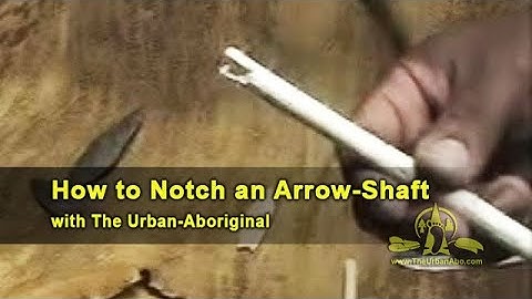 The Urban-Abo Bushcraft: How to Notch an Arrow-Shaft