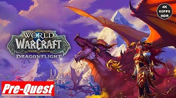 WOW DRAGONFLIGHT Cinematic, Pre-Quest, Dungeon & Event [4K 60FPS HDR]