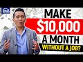 How to Make $10,000 A Month WITHOUT A JOB?!